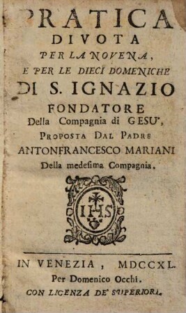 Pratica divota per la novena, e per le dieci domeniche di S. Ignazio fondatore della Compagnia di Gesú