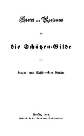 Statut und Reglement für die Schützen-Gilde der Haupt- und Residenzstadt Berlin