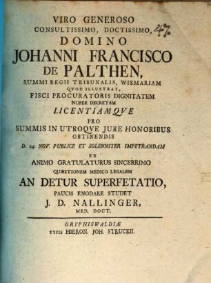 Viro Generoso ... Domino Johanni Francisco de Palthen ... gratulaturus ... quaestionem medico-legalem: An detur superfoetatio, paucis enodare studet J. D. Nallinger
