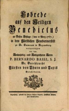 Lobrede auf den Heiligen Benedictus : an Dessen Festage (den 21 Merz 1767.) in dem Fürstlichen Benedictinerstift zu St. Emmeram in Regensburg vorgetragen