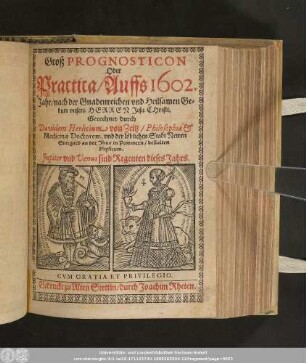 Groß Prognosticon Oder Practica/ Auffs 1602. Jahr/ nach der Gnadenreichen vnd Heilsamen Geburt vnsers Herren Jesu Christi.