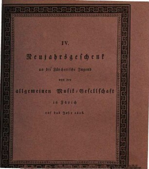 Neujahrsgeschenk an die Zürcherische Jugend von der Allgemeinen Musikgesellschaft in Zürich, 4. 1816