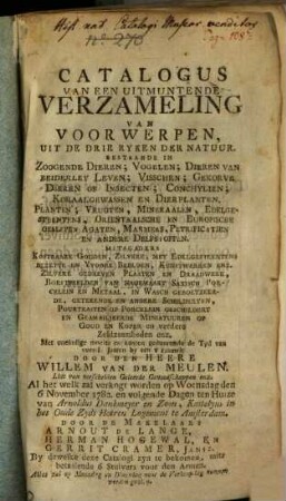 Catalogus van een uitmuntende Verzameling van uit de drie Ryken der Natuur ... verzamelt door Willem. Van der Meulen