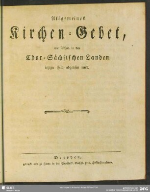 Allgemeines Kirchen-Gebet, wie solches, in den Chur-Sächsischen Landen ietziger Zeit, abgelesen wird
