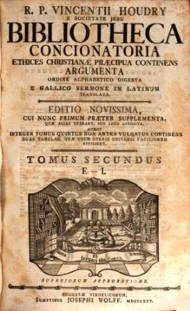 R. P. Vincentii Houdry E Societate Jesu Bibliotheca Concionatoria Ethices Christianae Praecipua Continens Argumenta : Ordine Alphabetico Digesta. E Gallico Sermone In Latinum Translata, 2. E - I