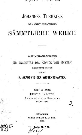 Johannes Turmair's, genannt Aventinus, sämmtliche Werke, 2. Annales ducum Boiariae ; Bd. 1, Buch I - IV