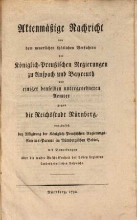 Aktenmäßige Nachricht von dem neuerlich thätlichen Verfahren d. K. Preußischen Regierungen gegen die Reichsstadt Nürnberg