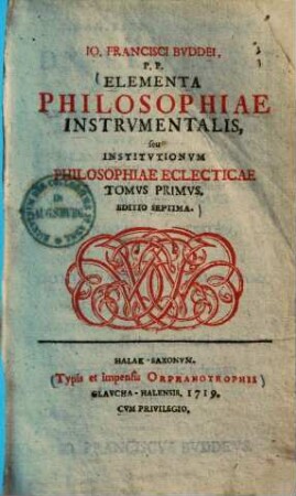 Jo. Francisci Buddei Elementa philosophiae instrumentalis