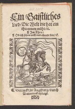 Ein Gaistliches || Lied/ Die Welt die hat ein || thummen m°uht/ [et]c.|| Jm Thon:|| Ob ich schon arm vnd ellendt bin/ [et]c.||