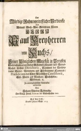 Der Würdige Ruhm vortrefflicher Verdienste Des ... Paul Freyherren von Fuchs ... Zu unvergänglichem Andencken