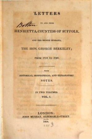 Letters to and from Henrietta, Countess og Suffolk and her second husband, the Hon. George Berkeley : from 1712 to 1767; with historical, biographical and explanatory notes ; in two volumes, 1