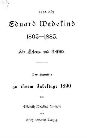 Eduard Wedekind 1805 - 1885 : ein Lebens- und Zeitbild ; der Familie zu ihrem Jubeltage 1890