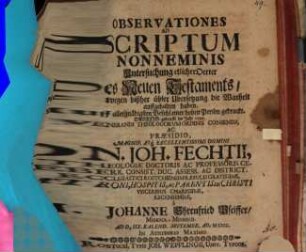 Observationes ad Scriptum Nonneminis : Untersuchung etlicher Örter des Neuen Testaments, die wegen bißher übler Übersetzung die Warheit auffgehalten haben
