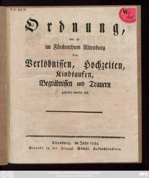 Ordnung, wie es im Fürstenthum Altenburg bey Verlöbnissen, Hochzeiten, Kindtaufen, Begräbnissen und Trauern gehalten werden soll