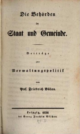 Die Behörden in Staat und Gemeinde : Beiträge zur Verwaltungspolitik