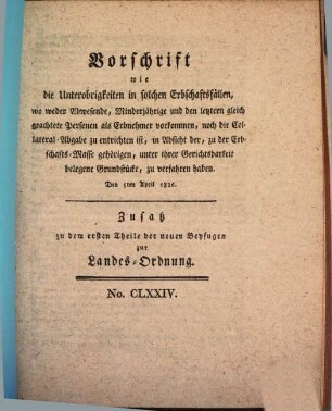 Vorschrift wie die Unterobrigkeiten in solchen Erbschaftsfällen, wo weder Abwesende, Minderjährige und den letztern gleich geachtete Personen als Erbnehmer vorkommen, ... : Den 5ten April 1826.
