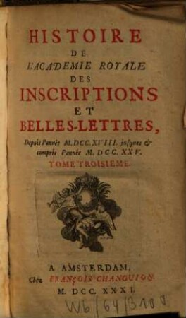 Histoire de l'Académie Royale des Inscriptions et Belles-Lettres : depuis ... jusqu'à .... 3. 1731