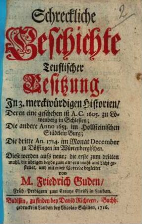 Schreckliche Geschichte Teuflischer Besitzung : In 3. merckwürdigen Historien ...