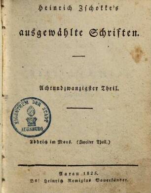 Heinrich Zschokke's sämmtliche ausgewählte Schriften. 28., Addrich im Moos, Zweiter Theil