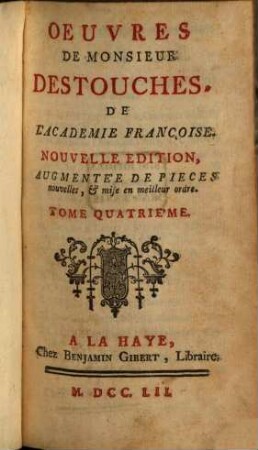 Oeuvres de Monsieur Destouches, De L'Academie Françoise, 4