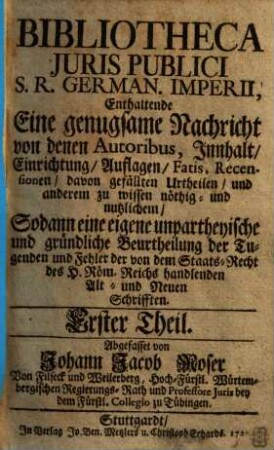 Bibliotheca juris publici S. R. German. Imperii : eine genugsame Nachricht von denen Autoribus, Innhalt, Einrichtung ... zu wissen noethig- und nutzlichem, sodann eine eigene unpartheyische und gruendliche Beurtheilung der Tugenden und Fehler ..., 1