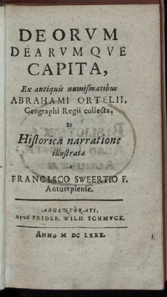 Deorum Dearumque Capita : Ex antiquis numismatibus Abrahami Ortelii, Geographi Regii collecta, Et Historica narratione illustrata