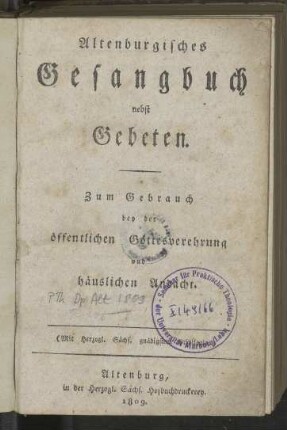 Altenburgisches Gesangbuch nebst Gebeten: zum Gebrauch bey der öffentlichen Gottesverehrung und häuslichen Andacht