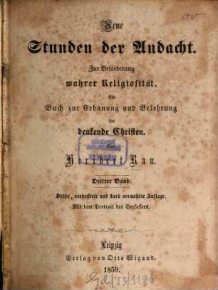 Neue Stunden der Andacht : Zür Beförderung wahrer Religiosität. Ein Buch zur Erbauung u. Belehrung f. denkende Christen. Mit d. Portr. d. Verf.. 3