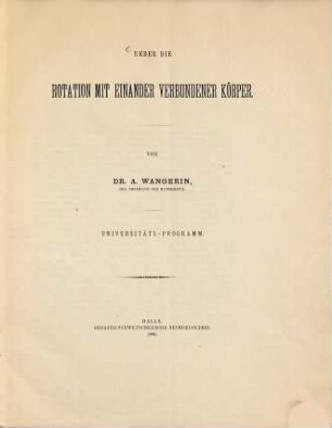 Academiae Fridericianae Halensis cum vitebergensi concociatae rector Gustavus Lastig cum senatu ... in annum sequentem propositas promulgat : über die Rotation mit einander verbundener Körper