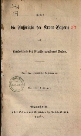 Über die Ansprüche der Krone Baiern an Landestheile des Großherzogthums Baden : Eine staatsrechtl. Erörterung ; mit 5 Beilagen