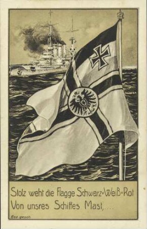 Stolz weht die Flagge Schwarz-Weiß-Rot Von unsres Schiffes Mast, ....