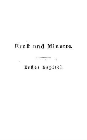 Ernst und Minette. Erstes Kapitel.