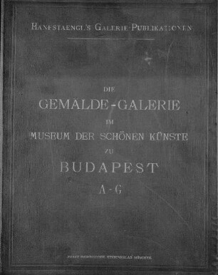 Die GemäldeGalerie im Museum der Schönen Künste zu Budapest : [Rückent.]: Budapest. [Umschlagt.] [Pest], 1 = 21,1