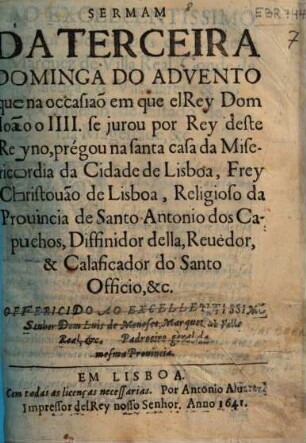 Sermam da terceira dominga do advento que na occasiaõ em que el Rey Dom Ioão o IIII. se jurou por Rey deste Reyno