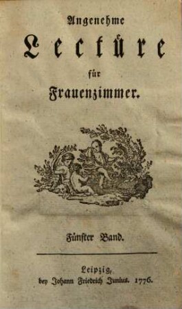 Angenehme Lectüre für Frauenzimmer. 5. (1776). - [4], 476 S.