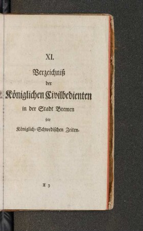 XI. Verzeichniß der Königlichen Civilbedienten in der Stadt Bremen seit Königlich-Schwedischen Zeiten.