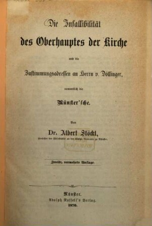 Die Infallibilität des Oberhauptes der Kirche und die Zustimmungsadressen an Herrn v. Döllinger, namentlich die Münster'sche