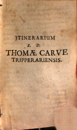 Itinerarivm R. D. Thomae Carve Tripperariensis, Sacellani maioris In fortißima iuxta & Nobilissima Legione Strenuissimi ... D. Walteri Deveroux sub Sac. Caesar. Maiestate stipendia merentis : cum Historia facti Butleri, Gordon, Lesly & aliorum