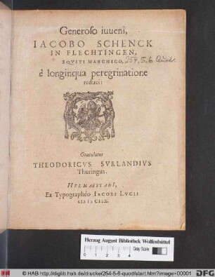 Generoso iuveni, Jacobo Schenck In Flechtingen, Equiti Marchico, e longinqua peregrinatione reduci: Gratulatur Theodoricus Surlandius Thuringus