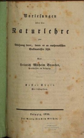 Vorlesungen über die Naturlehre : zur Belehrung derer, denen es an mathematischen Vorkenntnissen fehlt, 1