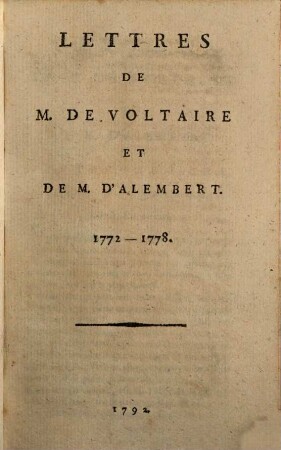 Oeuvres Complètes De M. De Voltaire, 99. Lettres De M. De Voltaire Et De M. D'Alembert : 1772 - 1778