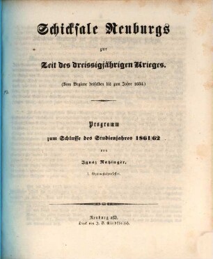 Schicksale Neuburgs zur Zeit des dreissigjährigen Krieges : (vom Beginne desselben bis zum Jahre 1634) ; Programm zum Schlusse des Studienjahres 1861/62