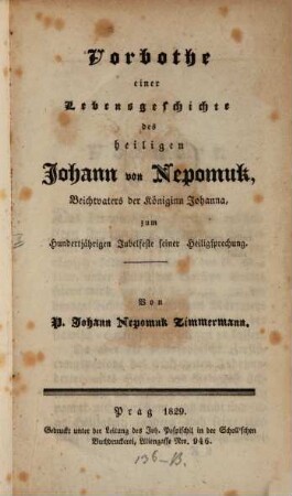 Vorbothe einer Lebensgeschichte des hl. Johann von Nepomuk, Beichtvater der Königinn Johanna, zum 100jährigen Jubelfeste seiner Heiligsprechung