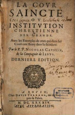 La Covr Saincte Ov Institvtion Chrestienne Des Grands : Auec les Exemples de ceux qui dans les Cours ont fleury dans la saincteté