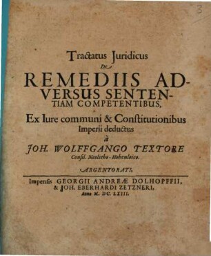 Tractatus iuridicus de remediis adversus sententiam competentibus : ex iure communi et constitutionibus imperii deductus