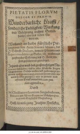 Pietatis Florum Dulcor Et Praemia. Wunderbarliche Krafft/ sonderliche Liebligkeit/ Wirckung und Belohnung wahrer Gottesfurcht/ oder des lieben Gebets/ etc.