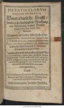 Pietatis Florum Dulcor Et Praemia. Wunderbarliche Krafft/ sonderliche Liebligkeit/ Wirckung und Belohnung wahrer Gottesfurcht/ oder des lieben Gebets/ etc.