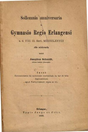 Commentatio de nominum verbalium in tor et trix desinentium apud Tertullianum copia ac vi : sollemnia anniversaria in gymnasio regio Erlangensi a. d. VIII Id. Sext. MDCCCLXXVIII rite celebranda