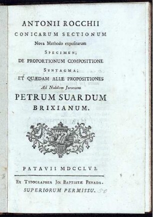 Antonii Rocchii Conicarum Sectionum Nova Methodo Expositarum Specimen : De Proportionum Compositione Syntagma et Quaedan aliae Propositiones ...