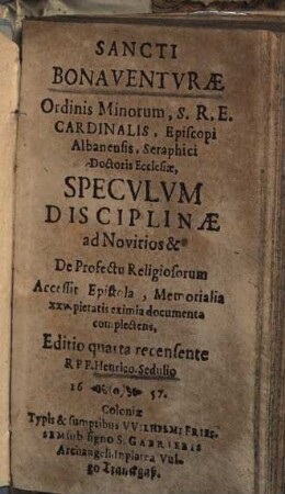 Sancti Bonaventvrae Ordinis Minorum, ... Specvlvm Disciplinae ad Novitios & De Profectu Religiosorum